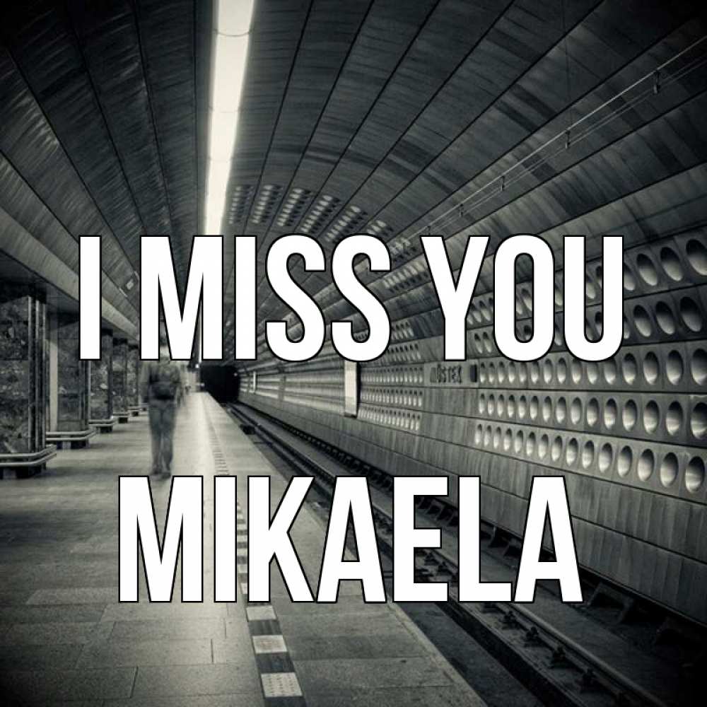 Greetings card с именем, Mikaela I miss you приезжай 1 Greetings with text for free download 