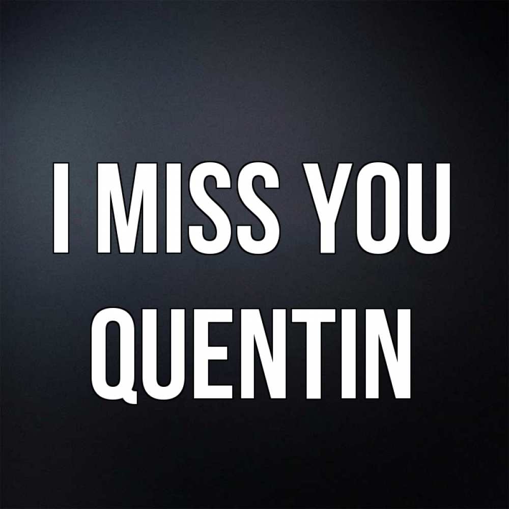 Greetings card с именем, Quentin I miss you с подписью Greetings with text for free download 
