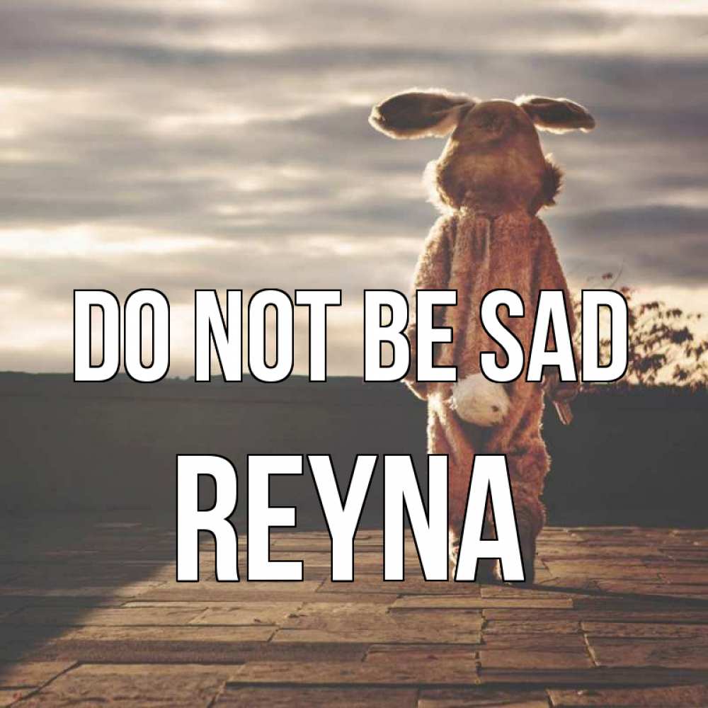 Greetings card с именем, Reyna Do not be sad со спины Greetings with text for free download 
