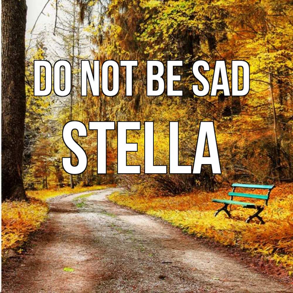 Greetings card с именем, Stella Do not be sad зеленая лавочка Greetings with text for free download 