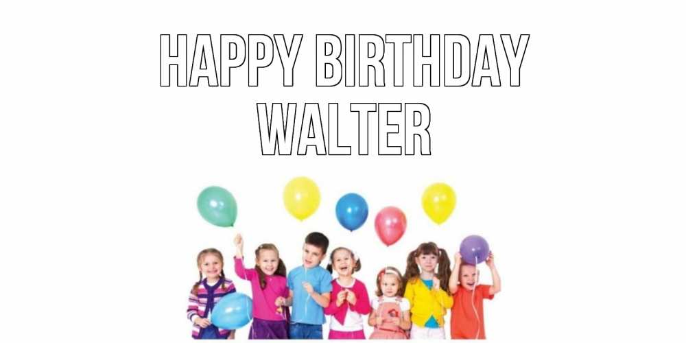 Greetings card с именем, Walter Happy Birthday Дети, шары Greetings with text for free download 
