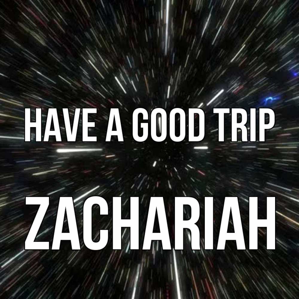 Greetings card с именем, Zachariah Have a good trip туннель Greetings with text for free download 
