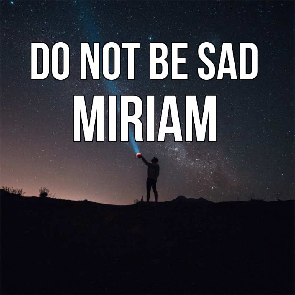 Greetings card с именем, Miriam Do not be sad луч света и млечный путь Greetings with text for free download 