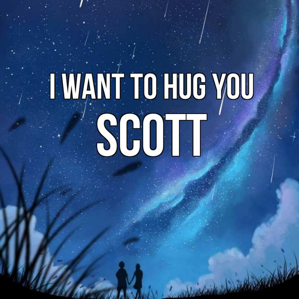 Greetings card с именем, Scott I want to hug you камыши Greetings with text for free download 