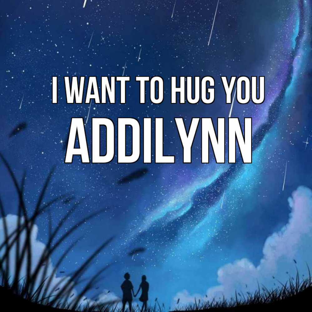 Greetings card с именем, Addilynn I want to hug you камыши Greetings with text for free download 