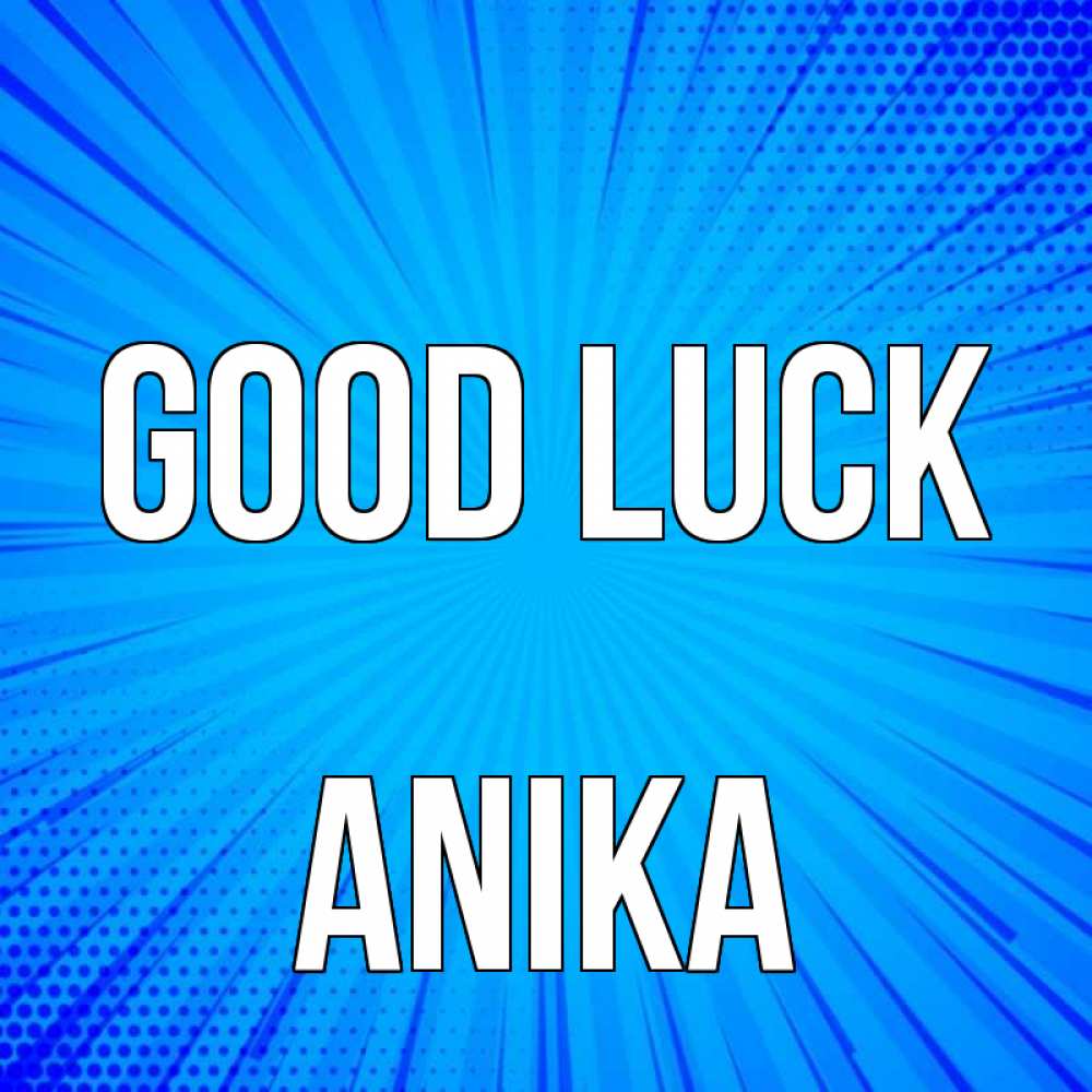 Greetings card с именем, Anika Good luck на удачу Greetings with text for free download 