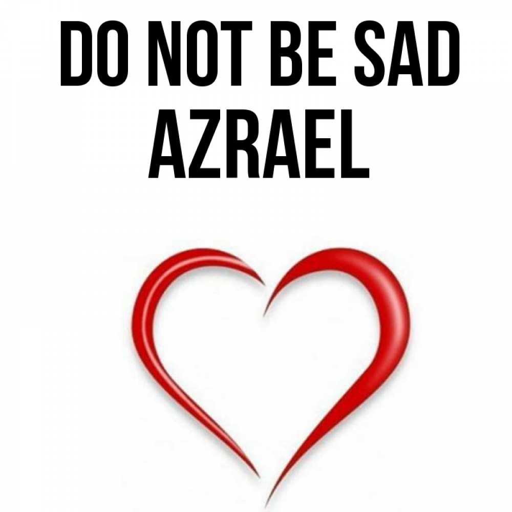 Greetings card с именем, Azrael Do not be sad для любимой Greetings with text for free download 