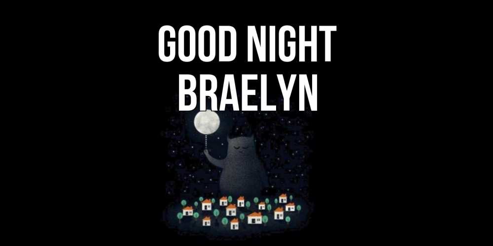 Greetings card с именем, Braelyn Good night кот,луна, ночь, звезды Greetings with text for free download 