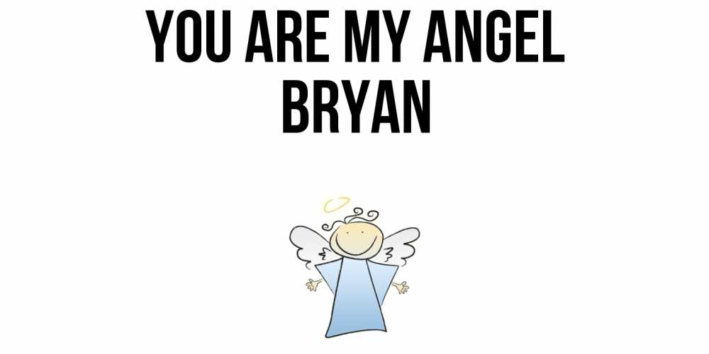 Greetings card с именем, Bryan You are my angel ангел Greetings with text for free download 
