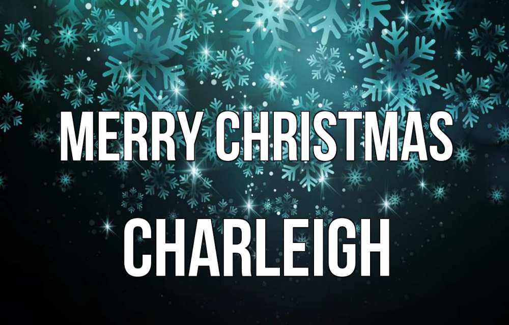 Greetings card с именем, Charleigh Merry Christmas Снежинки Greetings with text for free download 