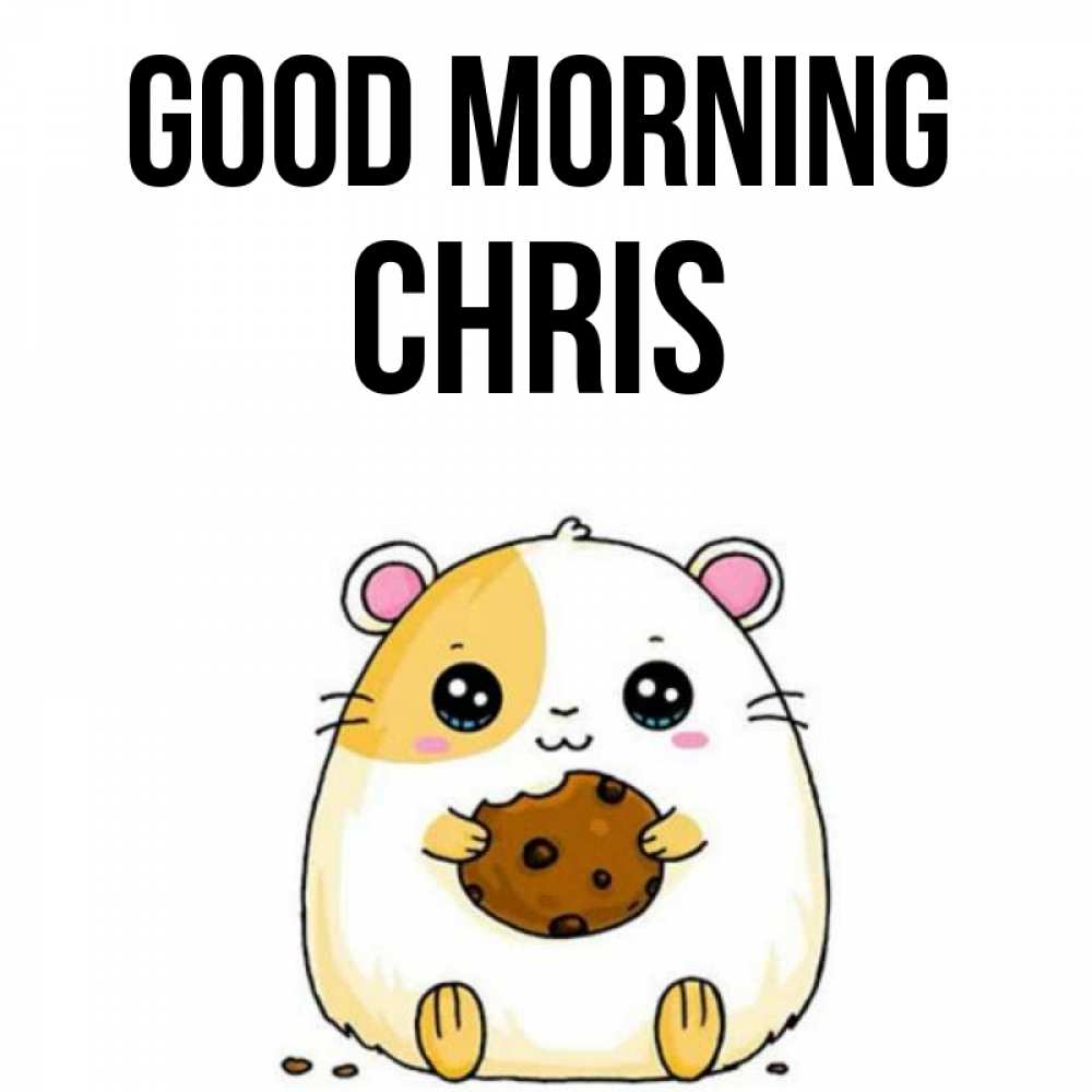 Greetings card с именем, Chris Good morning есть печеньку. Утречко Greetings with text for free download 