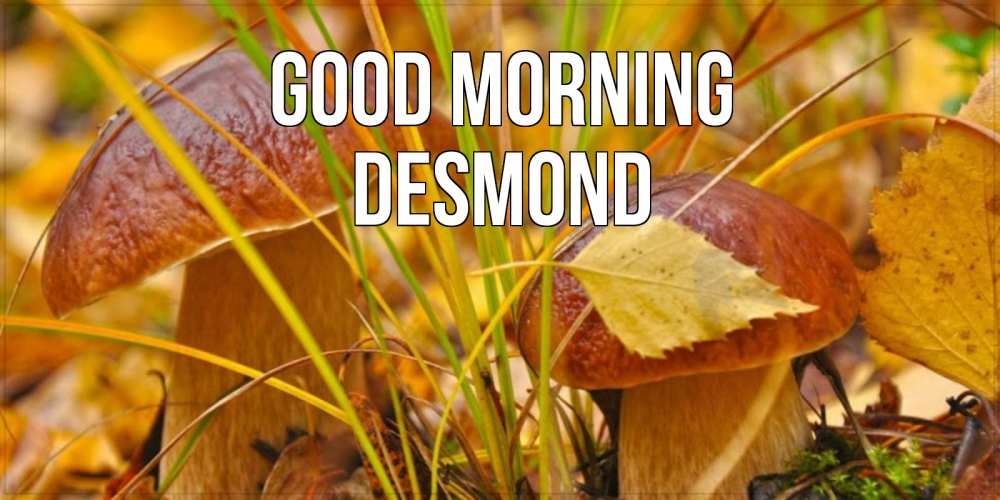 Greetings card с именем, Desmond Good morning осенние грибы Greetings with text for free download 