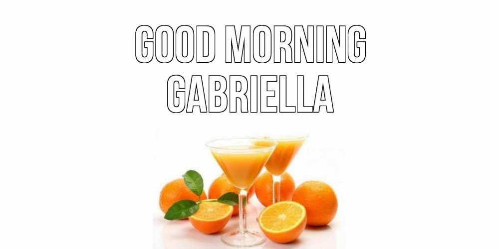 Greetings card с именем, Gabriella Good morning апельсин Greetings with text for free download 