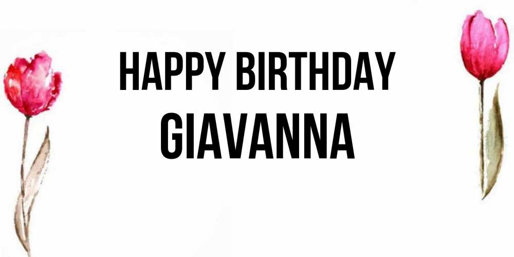 Greetings card с именем, Giavanna Happy Birthday открытки акварелью с цветами Greetings with text for free download 