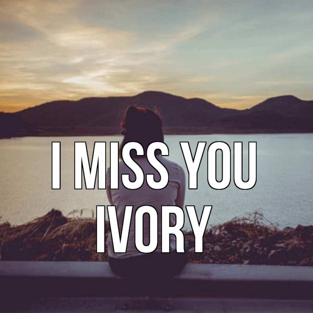 Greetings card с именем, Ivory I miss you я уже соскучилась Greetings with text for free download 