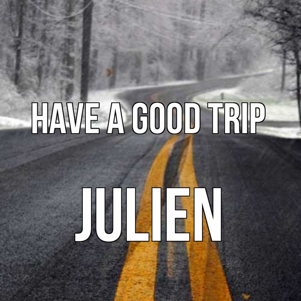 Greetings card с именем, Julien Have a good trip хорошего вам путешествия Greetings with text for free download 