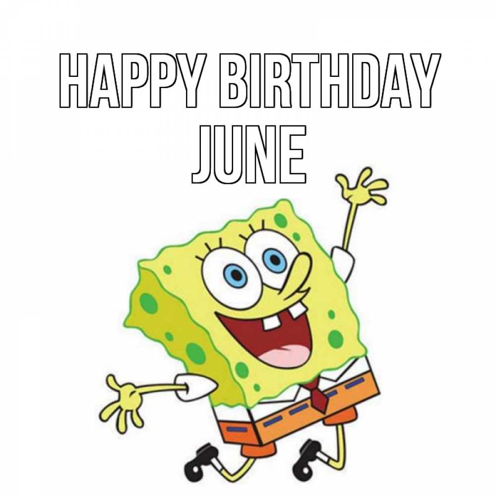 Greetings card с именем, June Happy Birthday губка боб Greetings with text for free download 