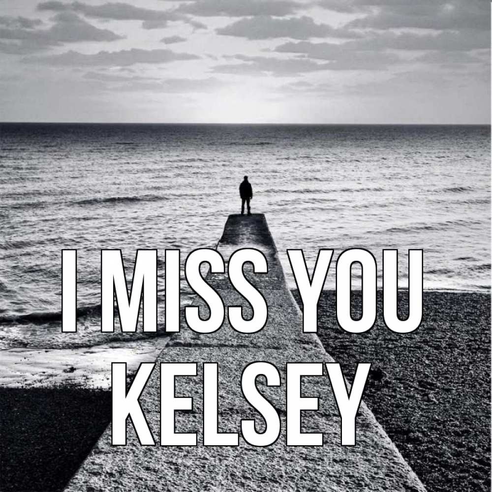 Greetings card с именем, Kelsey I miss you скучашки Greetings with text for free download 