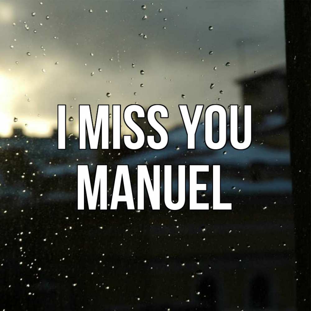Greetings card с именем, Manuel I miss you капли на стекле Greetings with text for free download 