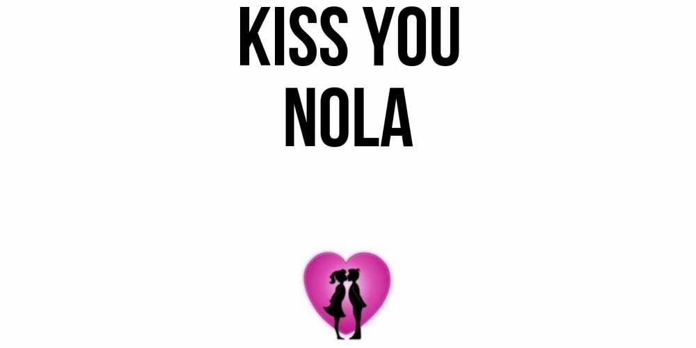 Greetings card с именем, Nola Kiss you поцелуй Greetings with text for free download 