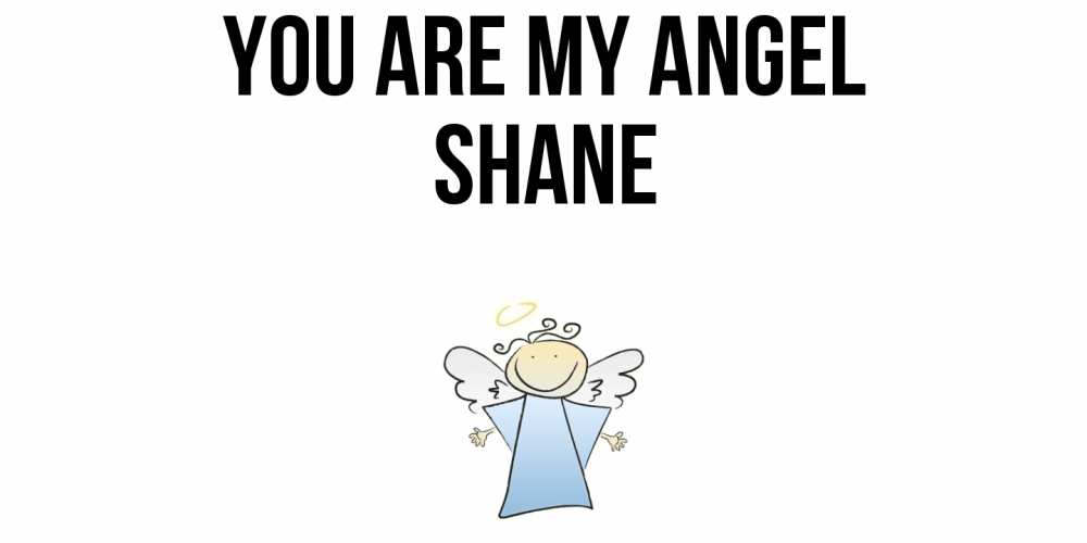 Greetings card с именем, Shane You are my angel ангел Greetings with text for free download 