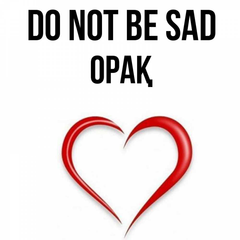 Greetings card с именем, ОРАҚ Do not be sad для любимой Greetings with text for free download 