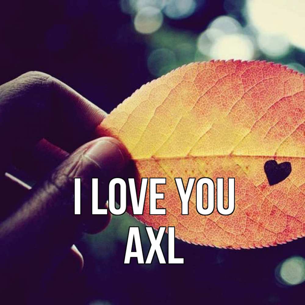 Greetings card с именем, Axl I love you держу лист Greetings with text for free download 