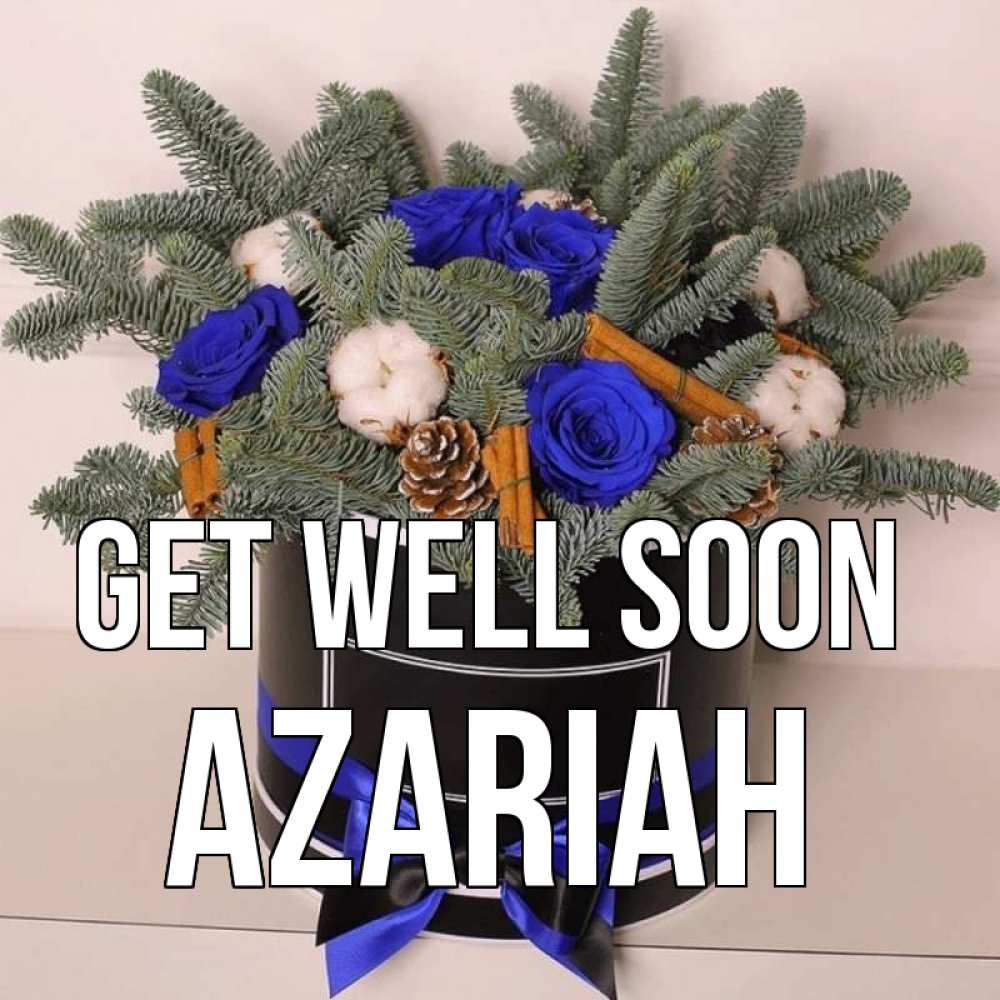 Greetings card с именем, Azariah Get well soon короче кто то загрузил эти шишки Greetings with text for free download 