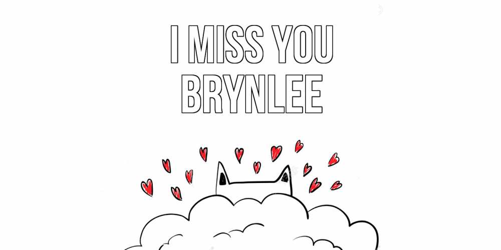 Greetings card с именем, Brynlee I miss you котик скучает по тебе очень с сердечками Greetings with text for free download 