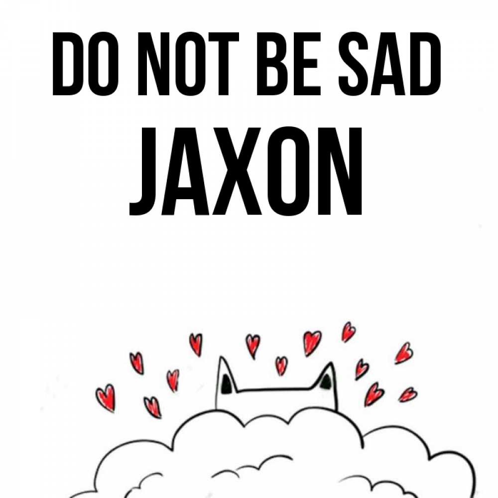 Greetings card с именем, Jaxon Do not be sad облако и ушки котика с сердечками Greetings with text for free download 