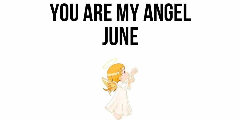 Greetings card с именем, June You are my angel ангел, девочка Greetings with text for free download 