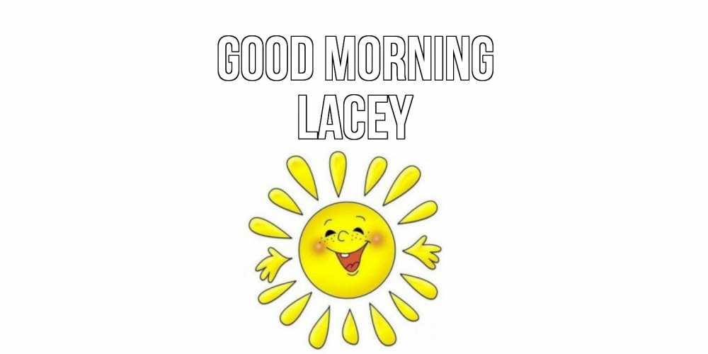 Greetings card с именем, Lacey Good morning солнце Greetings with text for free download 