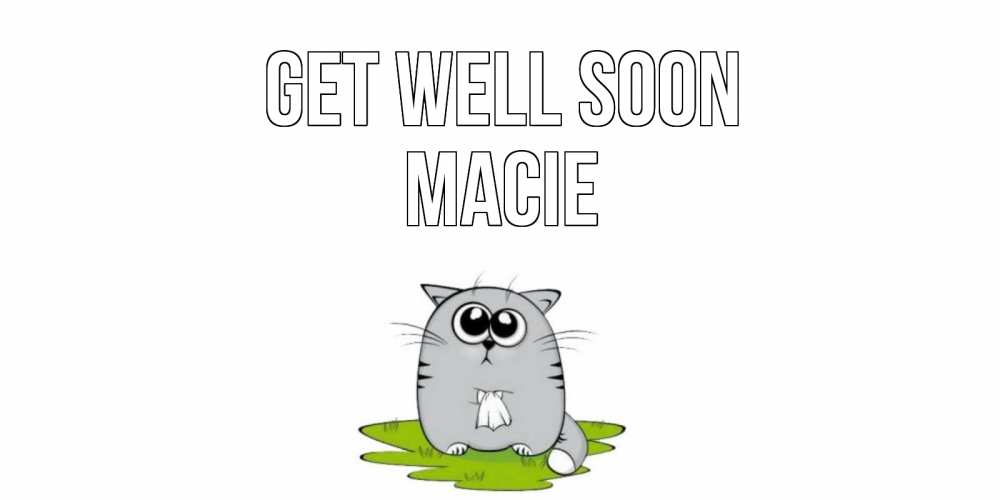Greetings card с именем, Macie Get well soon кот и открытки про выздоровление Greetings with text for free download 