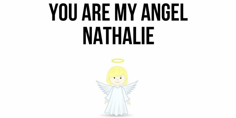 Greetings card с именем, Nathalie You are my angel ангел Greetings with text for free download 