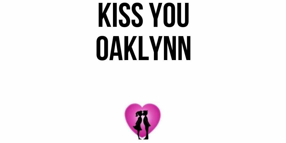 Greetings card с именем, Oaklynn Kiss you поцелуй Greetings with text for free download 