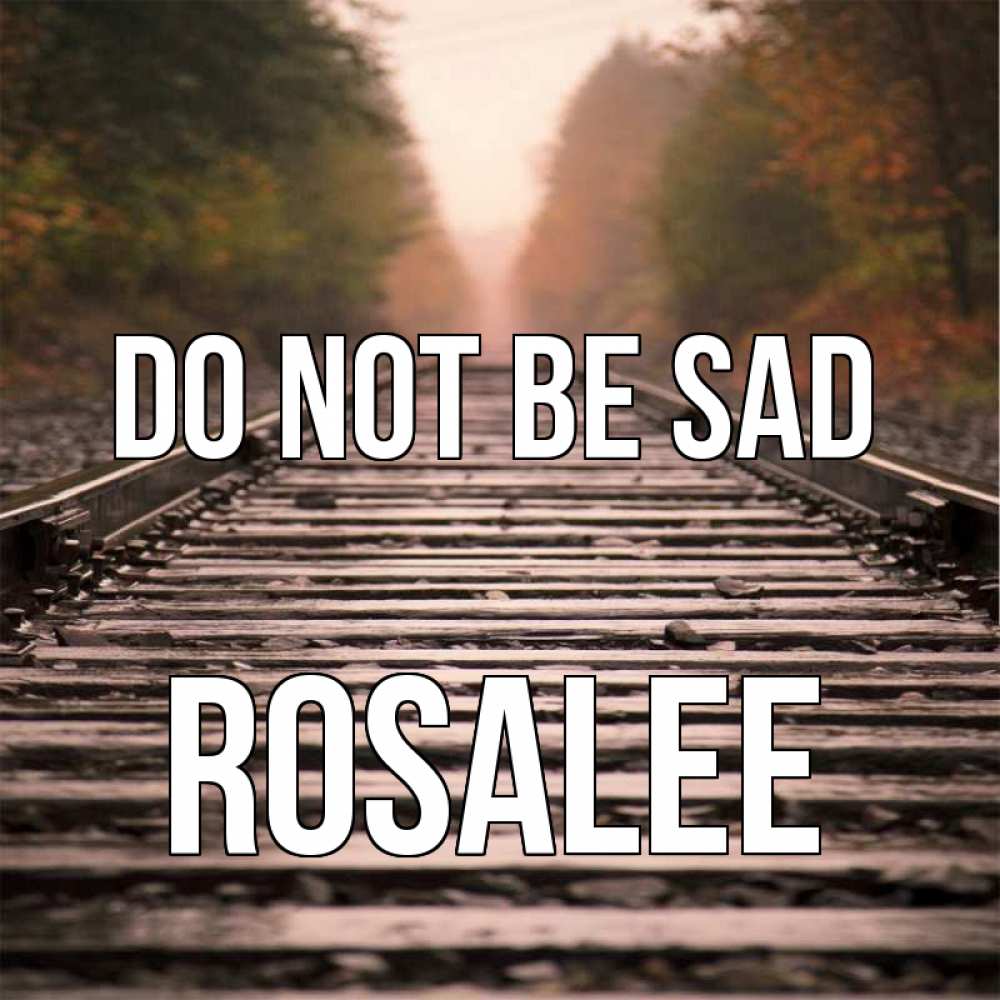 Greetings card с именем, Rosalee Do not be sad лес и железная дорога Greetings with text for free download 
