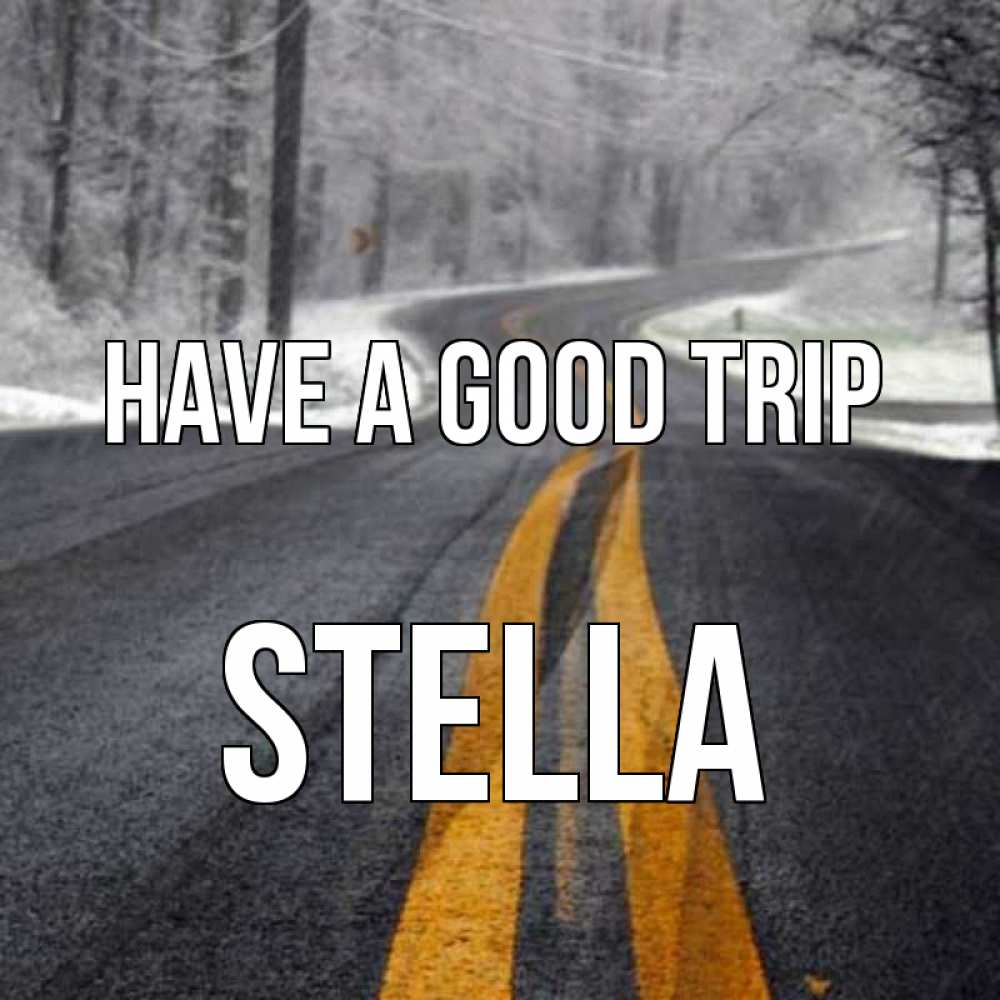 Greetings card с именем, Stella Have a good trip хорошего вам путешествия Greetings with text for free download 