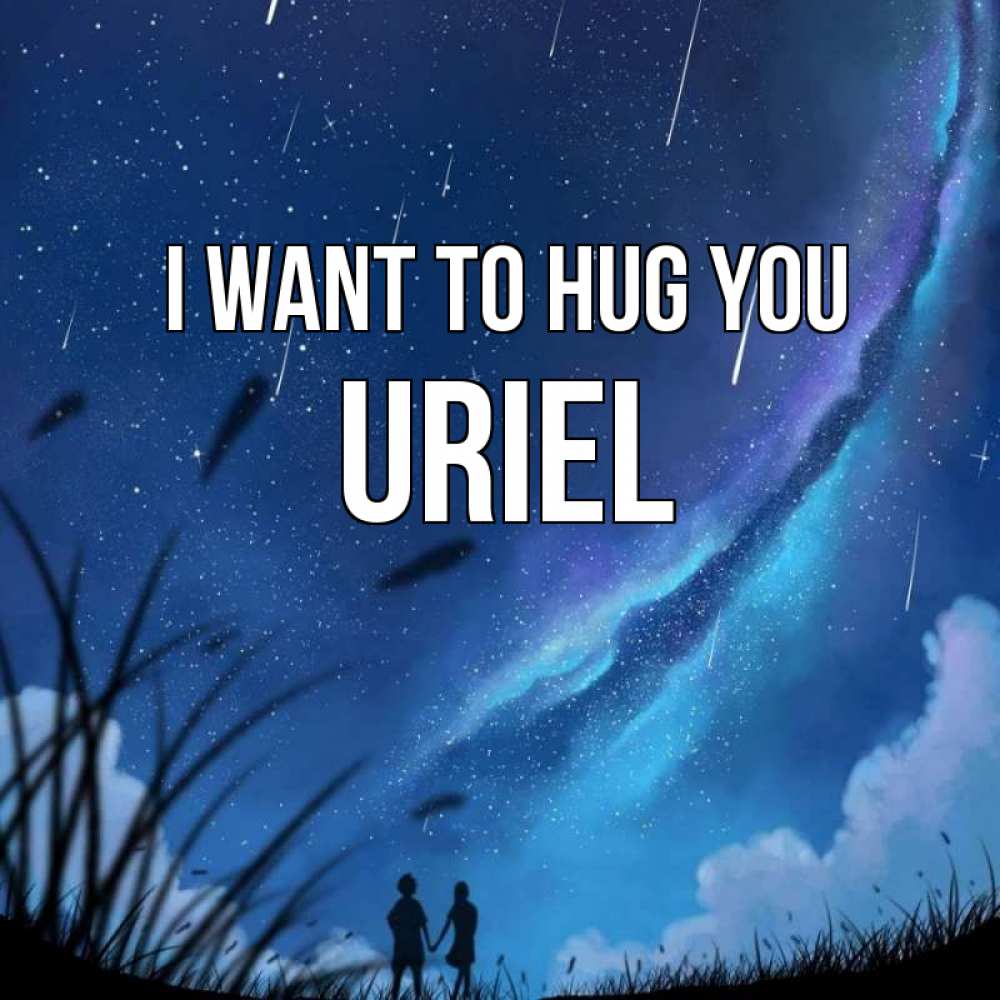 Greetings card с именем, Uriel I want to hug you камыши Greetings with text for free download 