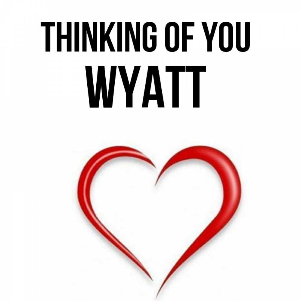 Greetings card с именем, Wyatt Thinking of you для возлюбленной Greetings with text for free download 