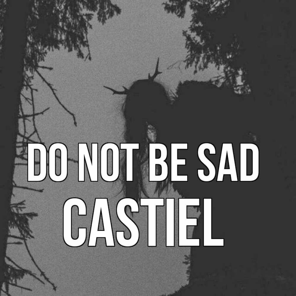 Greetings card с именем, Castiel Do not be sad чудище лесное Greetings with text for free download 