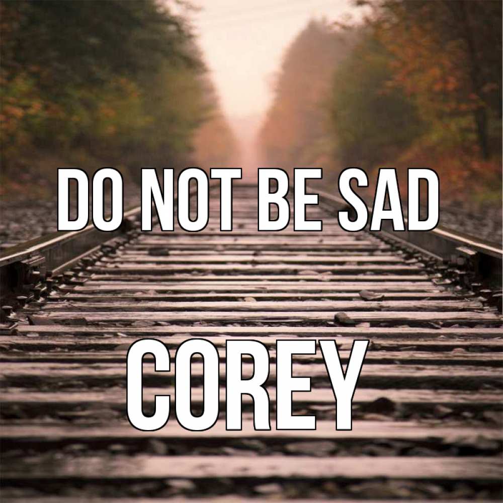 Greetings card с именем, Corey Do not be sad лес и железная дорога Greetings with text for free download 