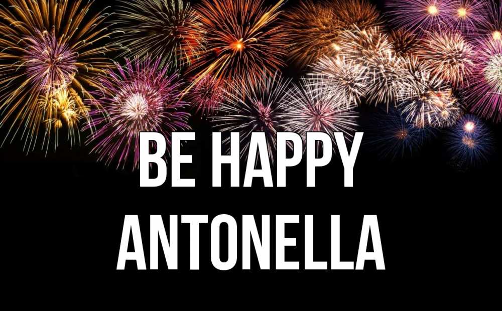 Greetings card с именем, Antonella Be happy Фейрверг 1 Greetings with text for free download 