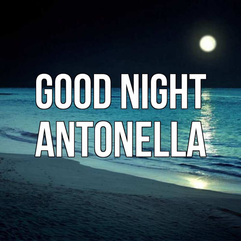 Greetings card с именем, Antonella Good night нежное море ночью Greetings with text for free download 