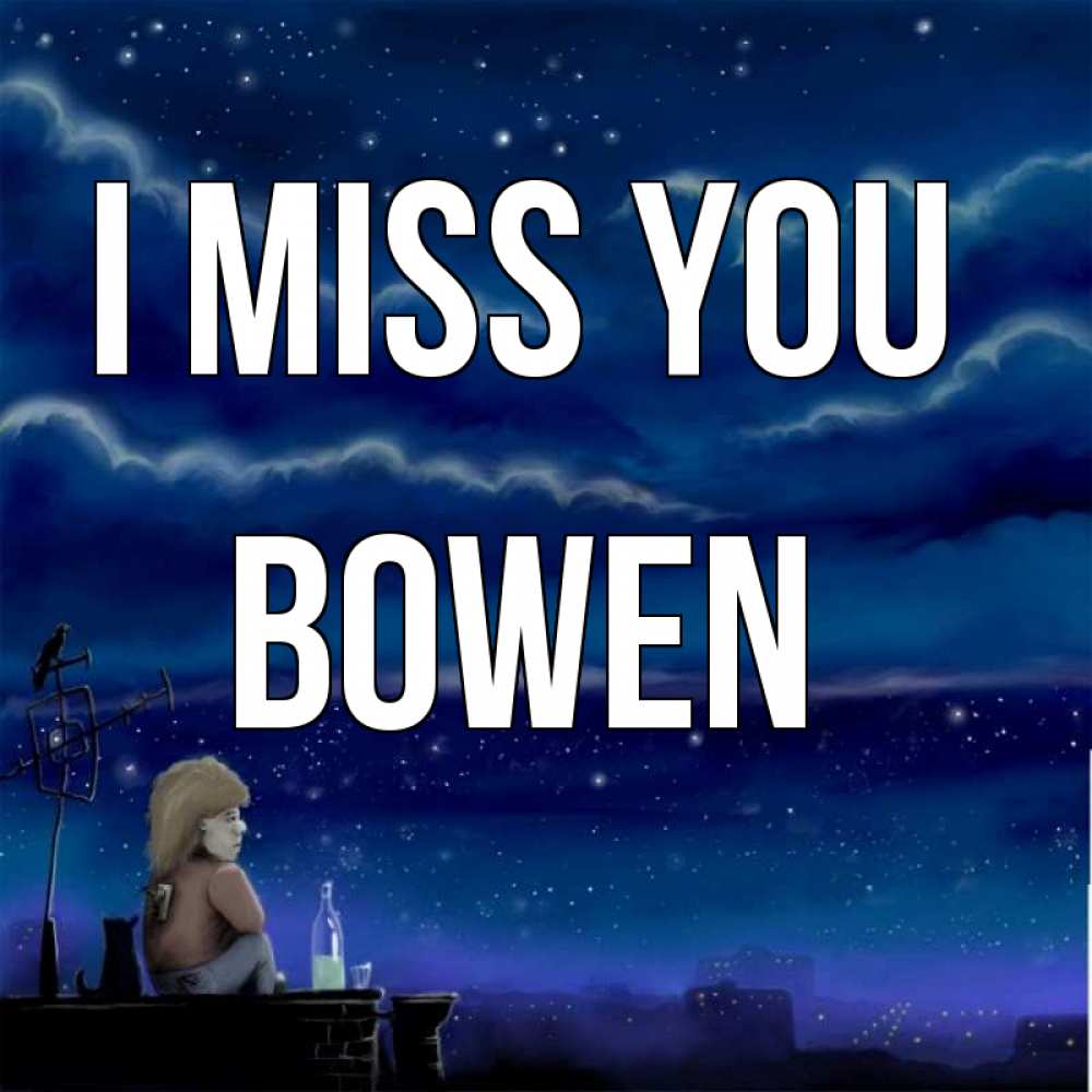 Greetings card с именем, Bowen I miss you на крыше 1 Greetings with text for free download 