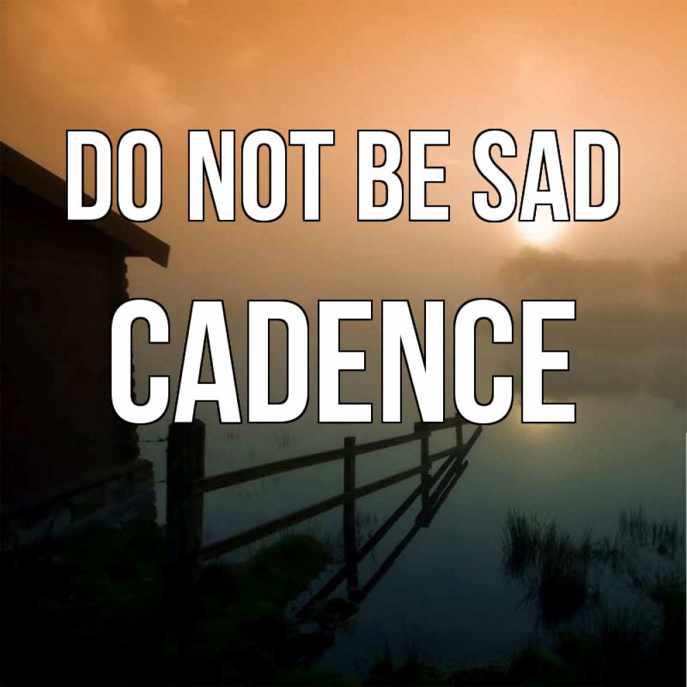 Greetings card с именем, Cadence Do not be sad дом у озера Greetings with text for free download 