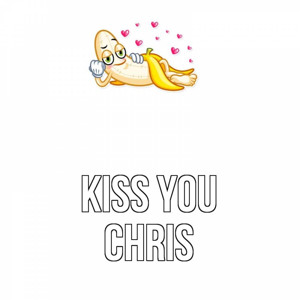 Greetings card с именем, Chris Kiss you поцелуй открытки бесплатно Greetings with text for free download 