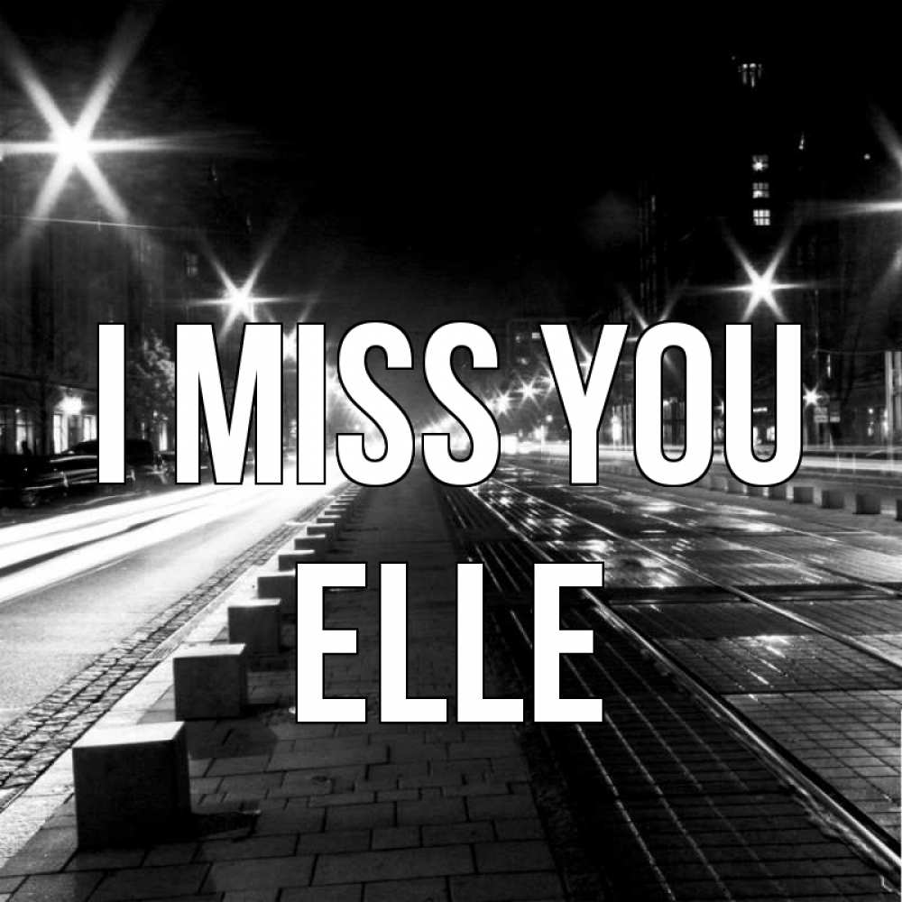 Greetings card с именем, Elle I miss you проспект Greetings with text for free download 