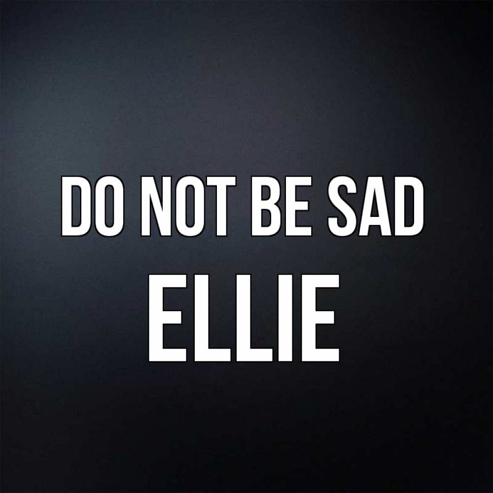 Greetings card с именем, Ellie Do not be sad Градиент серый Greetings with text for free download 