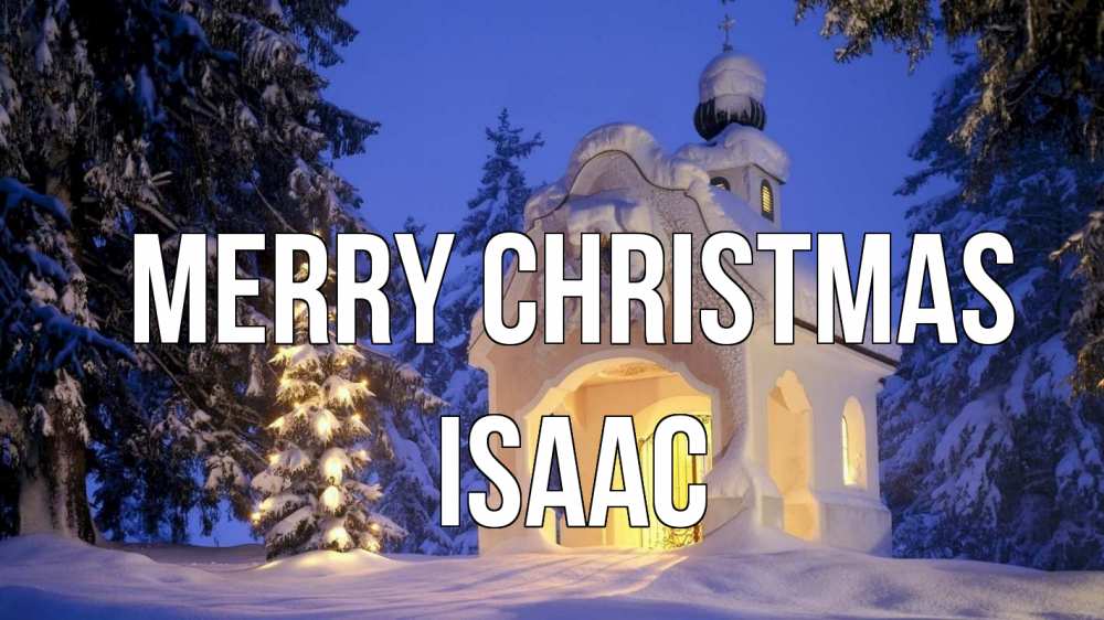 Greetings card с именем, Isaac Merry Christmas часовня Greetings with text for free download 
