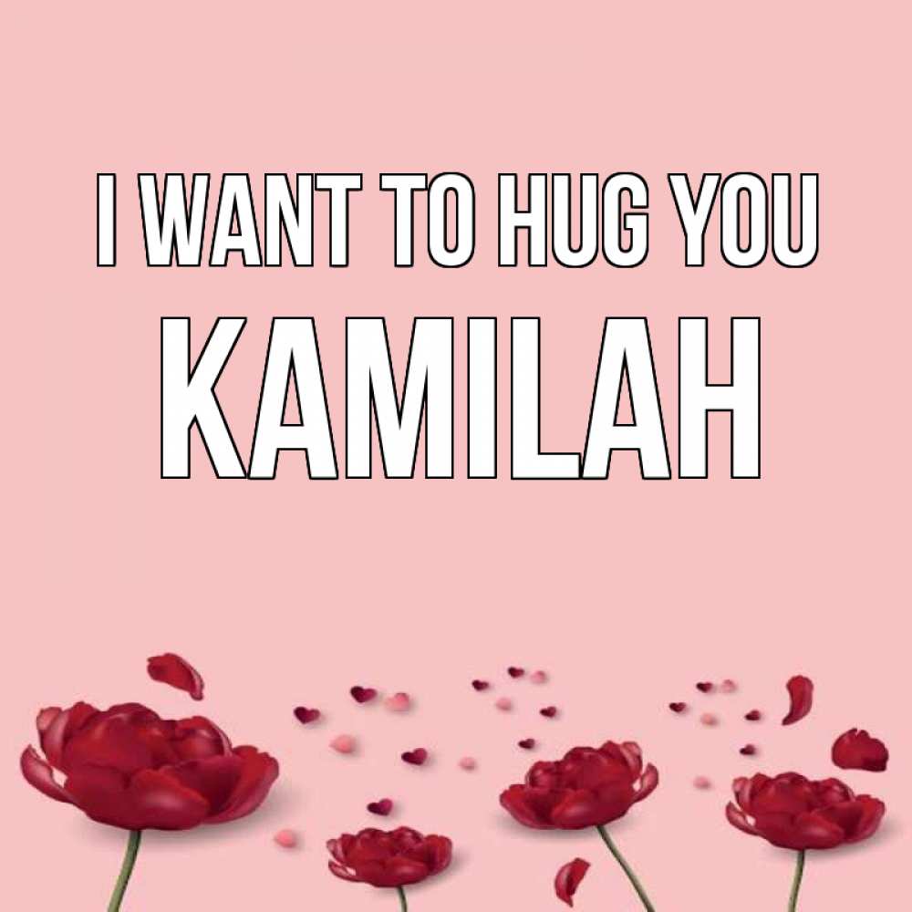 Greetings card с именем, Kamilah I want to hug you бесплатно Greetings with text for free download 